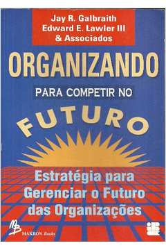 Organizando para Competir no Futuro