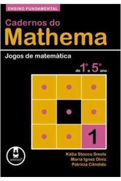 Cadernos Do Mathema: Jogos De Matemática Do 1º Ao 5º Ano Vol.1 Ensino  Fundamental - livrofacil