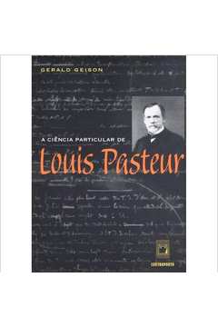 A Ciência Particular de Louis Pasteur