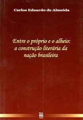 Entre o Próprio e o Alheio: a Construção Literária da Nação Brasileira