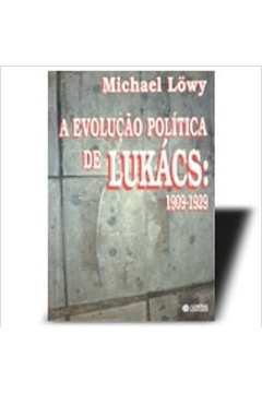 A Evolução Política de Lukács: 1909-1929