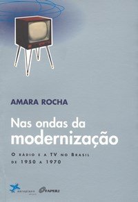 Nas Ondas da Modernização - o Rádio e a Tv no Brasil de 1950 a 1970