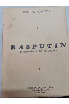 Rasputin. o Dominador de Mulheres