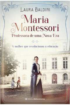 Maria Montessori - Professora de uma Nova Era
