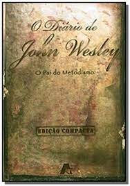 O Diário de John Wesley - o Pai do Metodismo - Edição Compacta