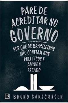 Pare de Acreditar no Governo por Que os Brasileiros Nao Confiam nos Po