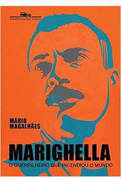 Marighella - o Guerrilheiro Que Incendiou o Mundo