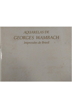 Aquarelas de Georges Wambach - Impressões do Brasil