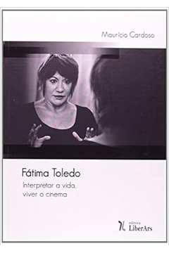 Fatima Toledo: Interpretar a Vida, Viver o Cinema