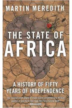 The State of Africa a History of Fifty Years of Independence