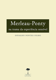 Merleau-ponty - na Trama da Experiência Sensível