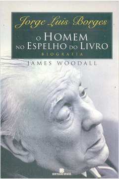 Jorge Luís Borges - o Homem no Espelho do Livro - Biografia