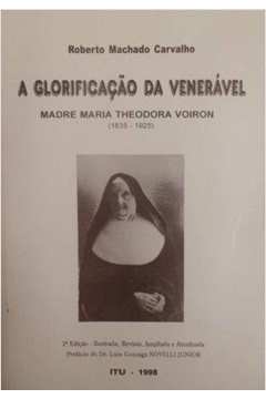 A Glorificação da Venerável - Madre Maria Theodora Voiron (1835-1925)