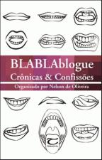 Blablablogue - Crônicas e Confissões