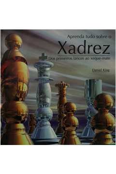 Livro: Aprenda Tudo Sobre o Xadrez - Daniel King