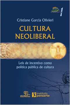 Cultura Neoliberal Leis de Incentivo Como Política Pública de Cultura