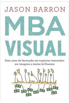 Mba Visual: Dois Anos de Formação Em Negócios