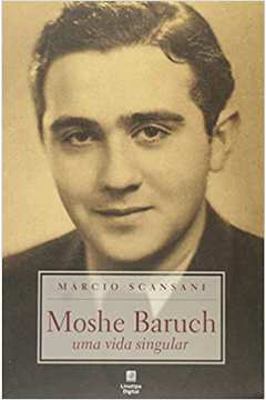 Moshe Baruch. uma Vida Singular