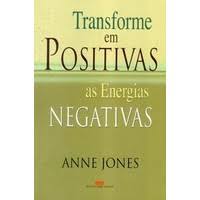 Transforme Em Positivas as Energias Negativas