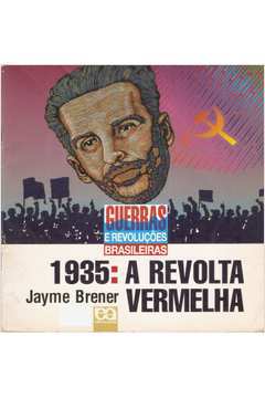 1935: a Revolta Vermelha - Col. Guerras e Revoluções Brasileiras