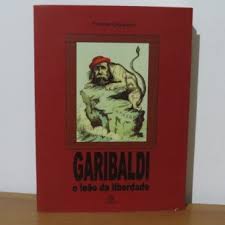 Garibaldi - o Leão da Liberdade