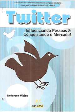 Twitter: Influenciando Pessoas e Conquistando Mercado