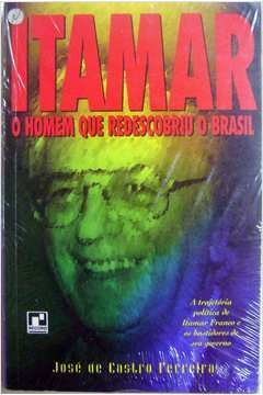 Itamar - o Homem Que Redescobriu o Brasil
