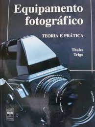 Equipamento Fotografico - Teoria e Prática