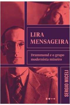 Lira Mensageira: Drummond e o Grupo Modernista Mineiro
