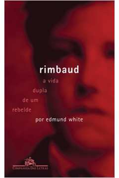 Rimbaud: a Vida Dupla de um Rebelde