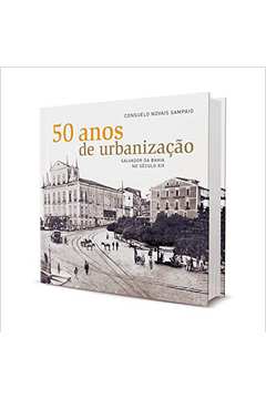 50 Anos de Urbanização : Salvador da Bahia no Século XIX