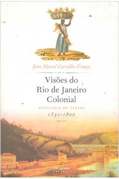 Visões do Rio de Janeiro Colonial: Antologia de Textos 1531-1800