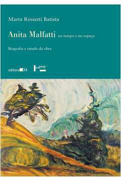 Anita Malfatti no Tempo e no Espaço: Biografia e Estudo da Obra