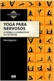 Yoga para Nervosos - Aprenda a Administrar Seu Estresse