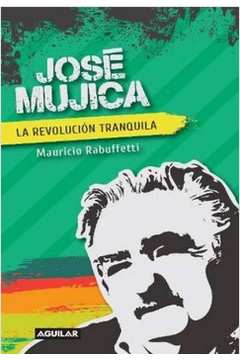 José Mujica: La Revolución Tranquila