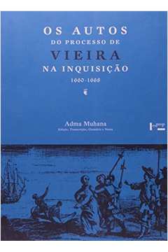 Os Autos do Processo de Vieira na Inquisicao 1660-1668