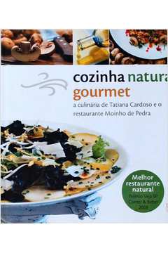 Cozinha natural gourmet: A culinária de Tatiana Cardoso e o restaurante  Moinho de Pedra