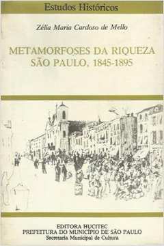 Metamorfoses da Riqueza São Paulo 1845-1895