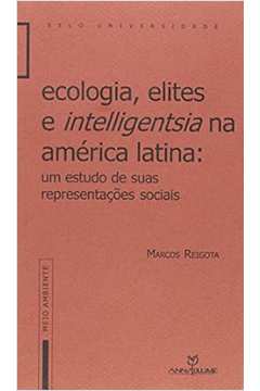 Ecologia, Elites e Intelligentsia na América Latina: um Estudo de Suas