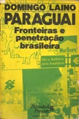 Paraguai - Fronteiras e Penetração Brasileira