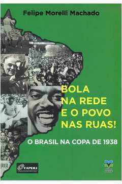 Bola na Rede e o Povo Nas Ruas - o Brasil na Copa de 1938