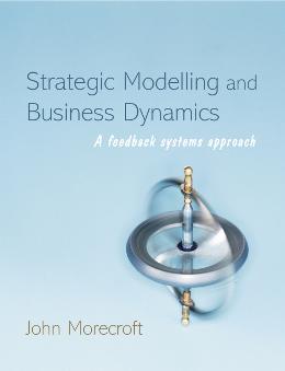 Strategic Modelling and Business Dynamics a Feedback Systems Approach