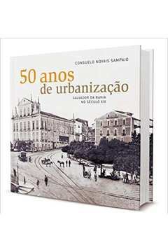 50 Anos de Urbanização - Salvador  na Bahia no Século Xix