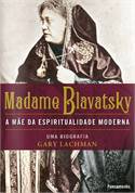 Madame Blavatsky a Mãe da Espiritualidade Moderna