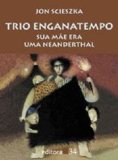Trio Enganatempo: Sua Mãe era uma Neanderthal