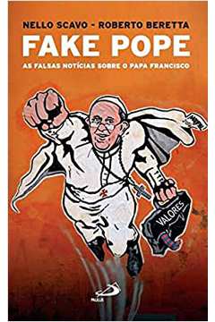 Fake Pope: as Falsas Notícias Sobre o Papa Francisco