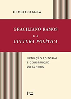 Graciliano Ramos e a Cultura Política. Mediação Editorial e Construção