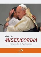 Viver a Misericórdia - Pensamentos do Papa Francisco