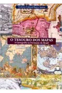 O Tesouro dos Mapas a Cartografia na Formação do Brasil