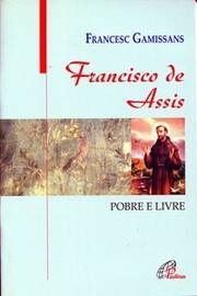 Francisco de Assis - Pobre e Livre